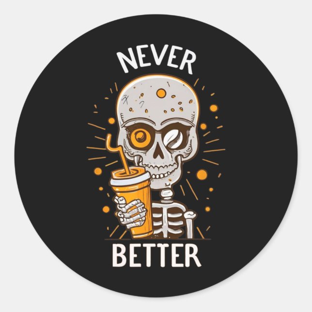 Funny Never Better Skeleton Drinking Coffee Hallow Classic Round Sticker (Front)