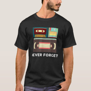 Funny Never Forget Floppy Disk VHS and Casette Tap T-Shirt