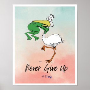 Funny Never Give Up #Frog Choking Bird Poster