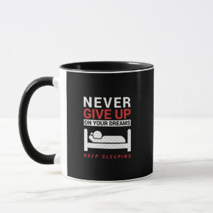 Funny Never Give Up On Your Dreams Mug