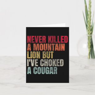 Funny Never Killed A Mountain Lion But Ive Choked Card