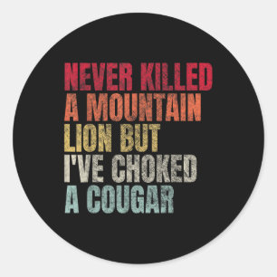 Funny Never Killed A Mountain Lion But Ive Choked Classic Round Sticker