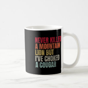 Funny Never Killed A Mountain Lion But Ive Choked  Coffee Mug