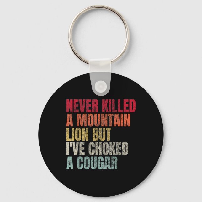 Funny Never Killed A Mountain Lion But Ive Choked  Key Ring (Front)
