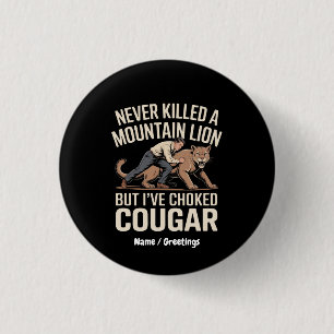 Funny Never Killed Mountain Lion But Choked Cougar 3 Cm Round Badge