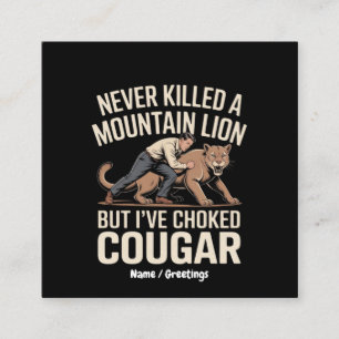 Funny Never Killed Mountain Lion But Choked Cougar Square Business Card