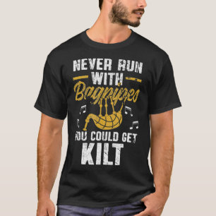 Funny Never Run With Bagpipes You Could Get Kilt S T-Shirt