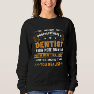 Funny Never Underestimate A Dentist Apparel Sweatshirt