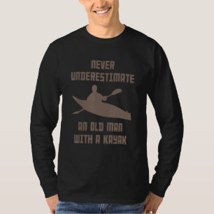 Funny Never Underestimate An Old Man With A Kayak T-Shirt