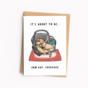Funny New Baby - It's About To Be Arm Day Every Da Card