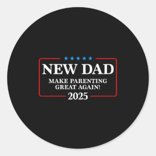 Funny New Dad Est 2025 Make Parenting Great Again Classic Round Sticker
