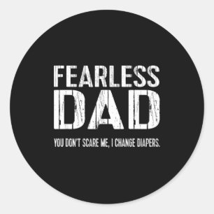 Funny New Dad _ Fearless Dad I Change Diapers Tee  Classic Round Sticker
