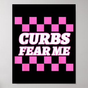 Funny New Driver Curbs Fear Me Bad Drivers  Poster