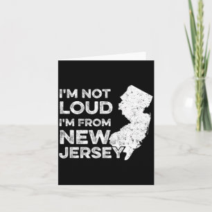 Funny New Jersey , I'm Not Loud I'm From New Jerse Card