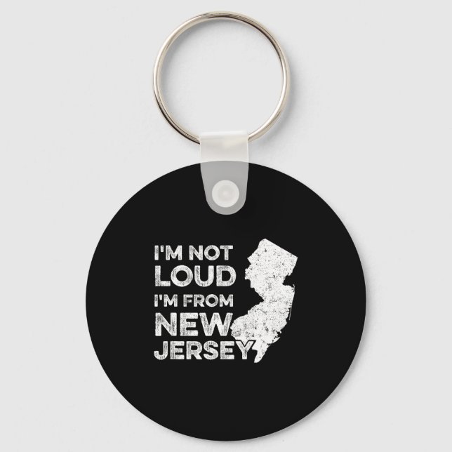 Funny New Jersey , I'm Not Loud I'm From New Jerse Key Ring (Front)