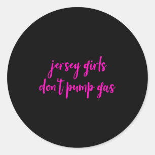 Funny New Jersey Women, Jersey Girls Don't Pump Ga Classic Round Sticker