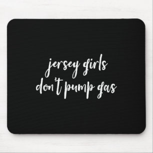 Funny New Jersey Women, Jersey Girls Don't Pump Ga Mouse Pad
