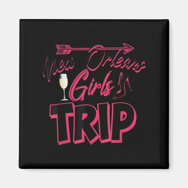Funny New Orleans Girls Trip Gift For Women Cool T Magnet (Front)