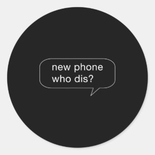 Funny New Phone Who Dis For People With New Phones Classic Round Sticker