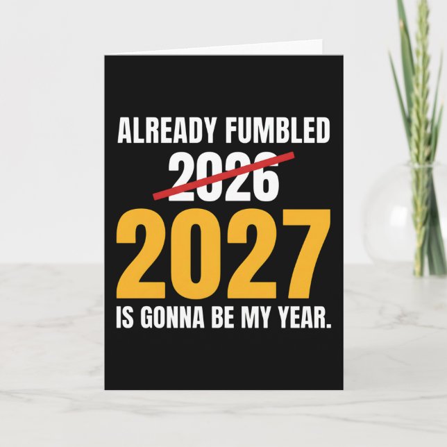 Funny New Year Already Fumbled 2026 2027 Is Gonna Card (Front)