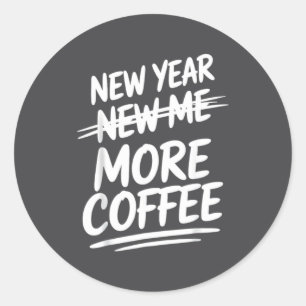 Funny New Year New Me More Coffee Saying Humor  Classic Round Sticker