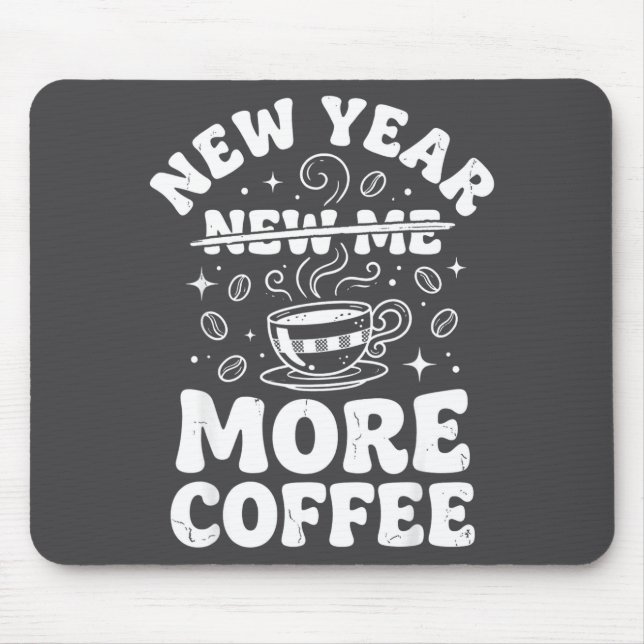 Funny New Year New Me More Coffee Saying Humor  Mouse Pad (Front)