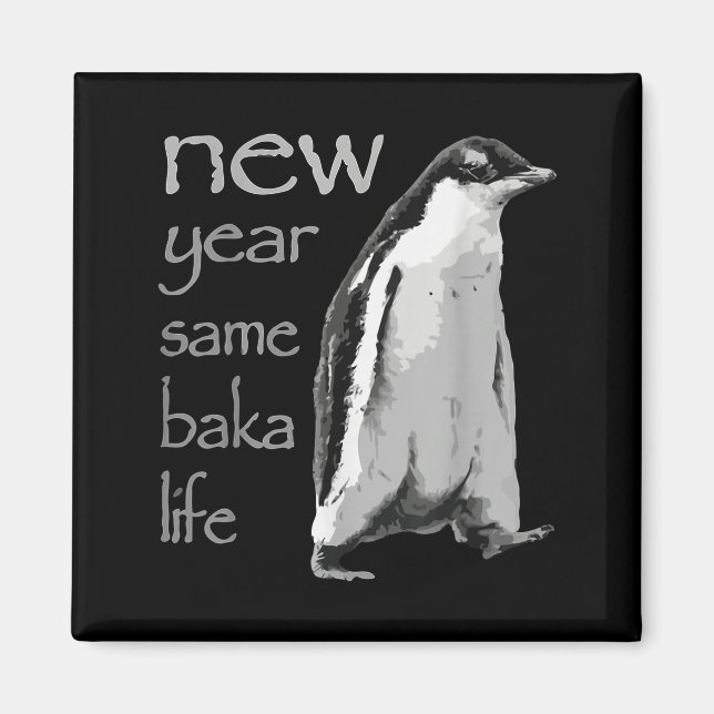 Funny New Year Same Baka Life Penguin Joke  Magnet (Front)