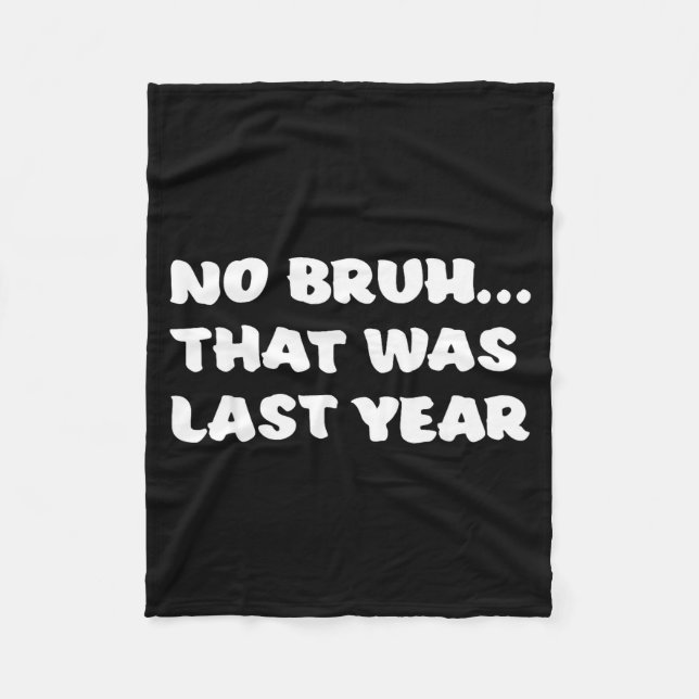Funny New Year's Resolution Bruh That Was Last Yea Fleece Blanket (Front)