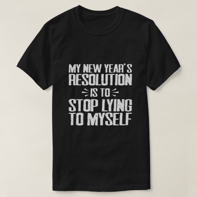 "Funny New Years Resolution" Sarcastic Quote T-Shirt (Design Front)