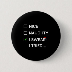 Funny Nice Naughty I Swear I Tried List Shirt Adul 6 Cm Round Badge