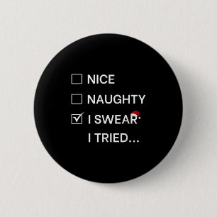Funny Nice Naughty I Swear I Tried List Shirt Adul 6 Cm Round Badge
