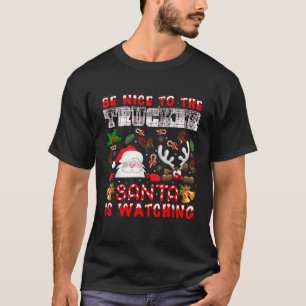 Funny Nice To The Trucker Santa Is Watching Xmas R T-Shirt