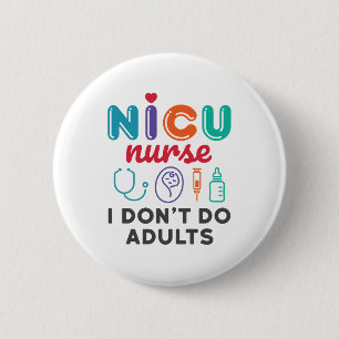 Funny NICU Nurse Appreciation I Don't Do Adults 6 Cm Round Badge