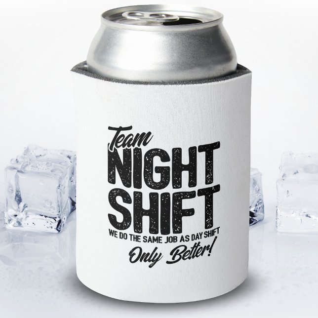 Funny Night Shift Meme - Team Night Shift Can Cooler (Creator Uploaded)