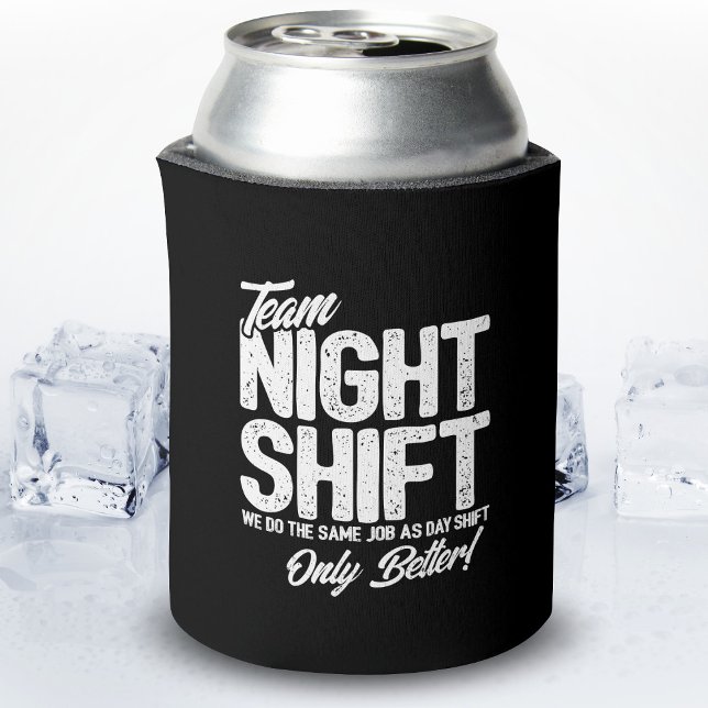 Funny Night Shift Meme - Team Night Shift Can Cooler (Creator Uploaded)