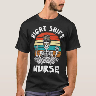 Funny Night Shift Nurse Skeleton Halloween  T-Shirt