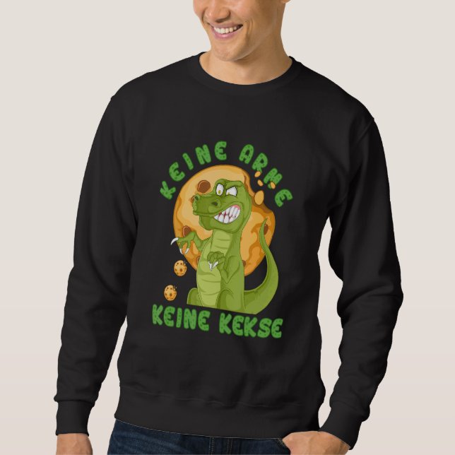 Funny No Arms No Biscuits Cookie Tyrannosaurus Rex Sweatshirt (Front)