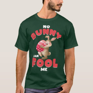 Funny No Bunny Can Fool Me Happy Easter Day April  T-Shirt