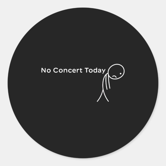 Funny No Concert Today Sad Stick Tee For Music Lov Classic Round Sticker (Front)
