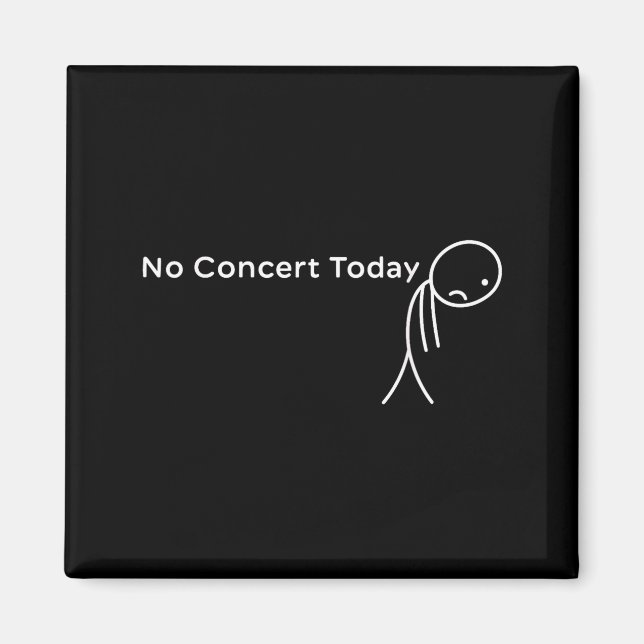 Funny No Concert Today Sad Stick Tee For Music Lov Magnet (Front)