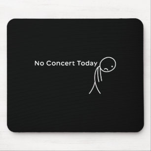 Funny No Concert Today Sad Stick Tee For Music Lov Mouse Pad
