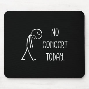 Funny No Concert Today Sad Stickman Music Concert Mouse Pad