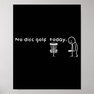 Funny No Disc Golf Today Humor Sarcastic Meme Srt  Poster
