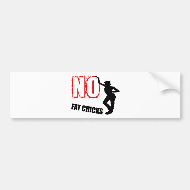 Funny No Fat Chicks Bumper Sticker (Front)