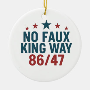 Funny No Faux King Way 86 47 4th Of July  Ceramic Ornament