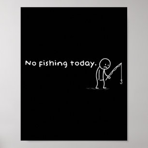 Funny No Fishing Today Sarcastic Sad Stick Man Ang Poster