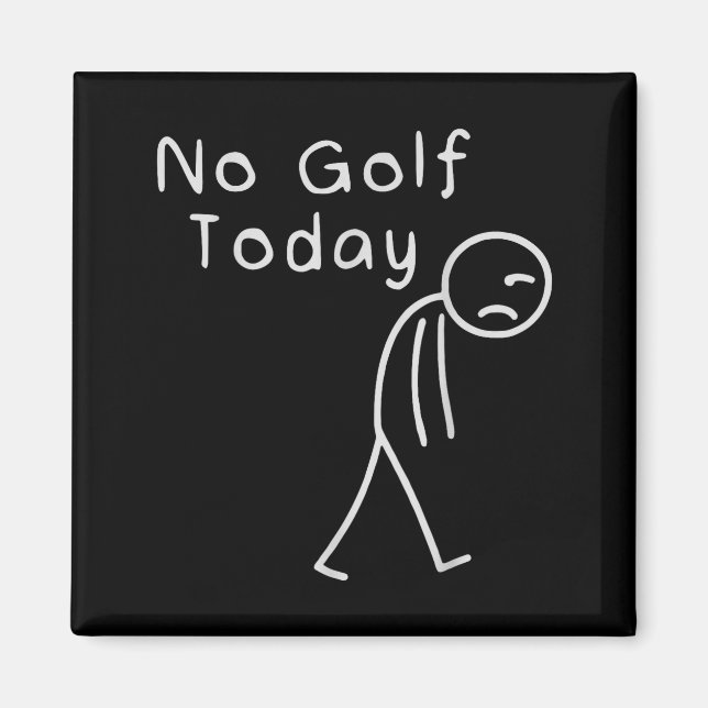 Funny No Golf Today Funny Golf Men  Magnet (Front)