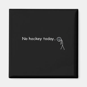 Funny No Hockey Today _5 Magnet