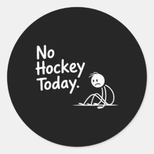 Funny No Hockey Today For Men Women And Kids  Classic Round Sticker
