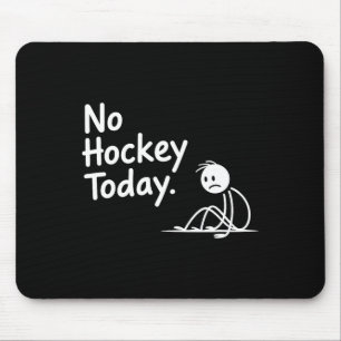 Funny No Hockey Today For Men Women And Kids  Mouse Pad